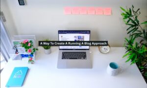 A Way To Create A Running A Blog Approach