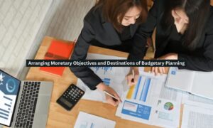 Arranging Monetary Objectives and Destinations of Budgetary Planning