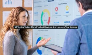12 Tactics To Get More Product Reviews And Improve Your Income