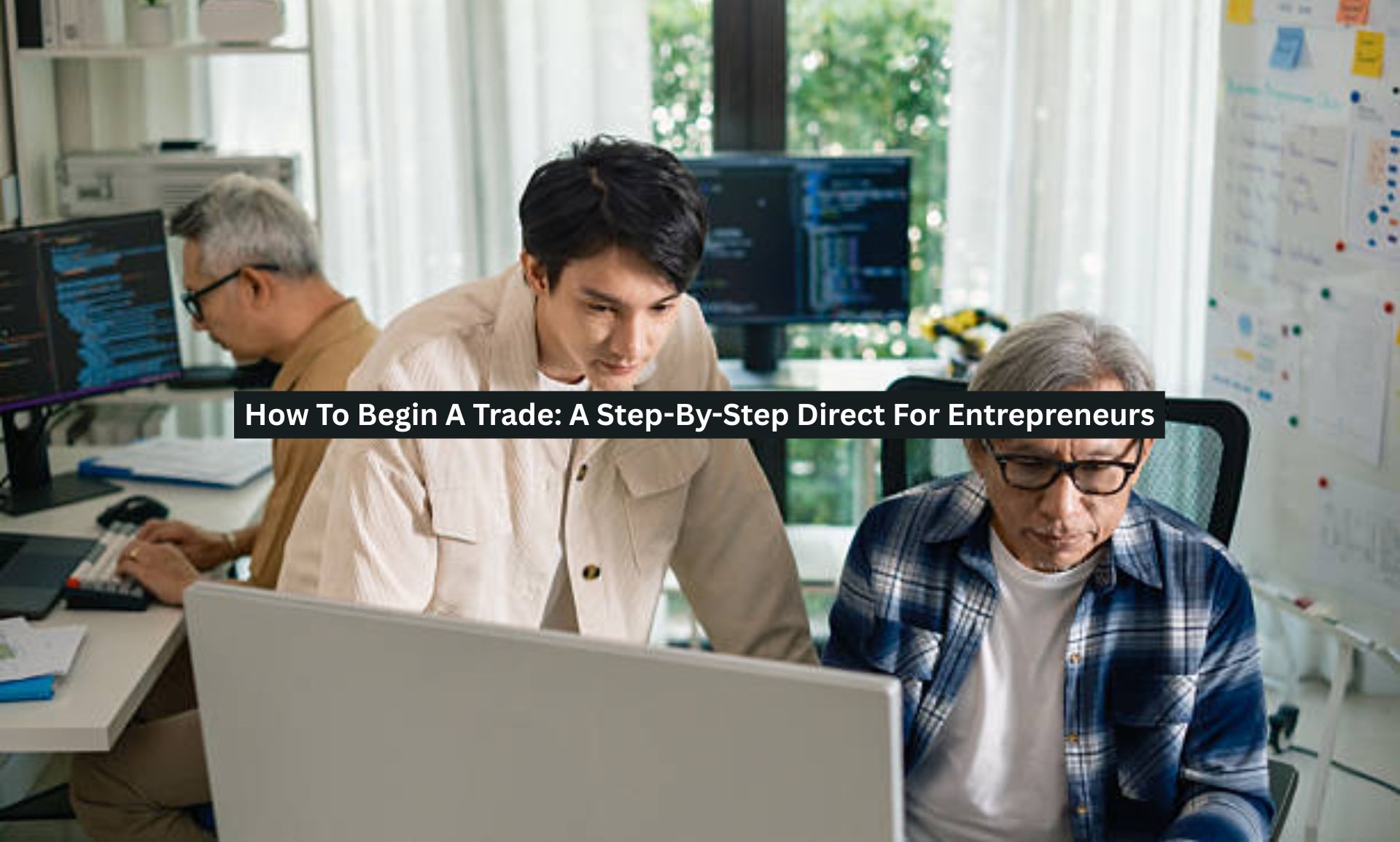 How To Begin A Trade: A Step-By-Step Direct For Entrepreneurs - Leaders ...