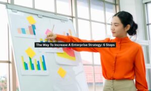 The Way To Increase A Enterprise Strategy: 6 Steps