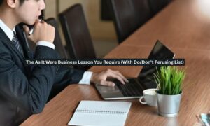 The As It Were Business Lesson You Require (With Do/Don’t Perusing List)